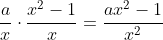 \frac{a}{x}\cdot \frac{x^{2}-1}{x}=\frac{ax^{2}-1}{x^{2}}